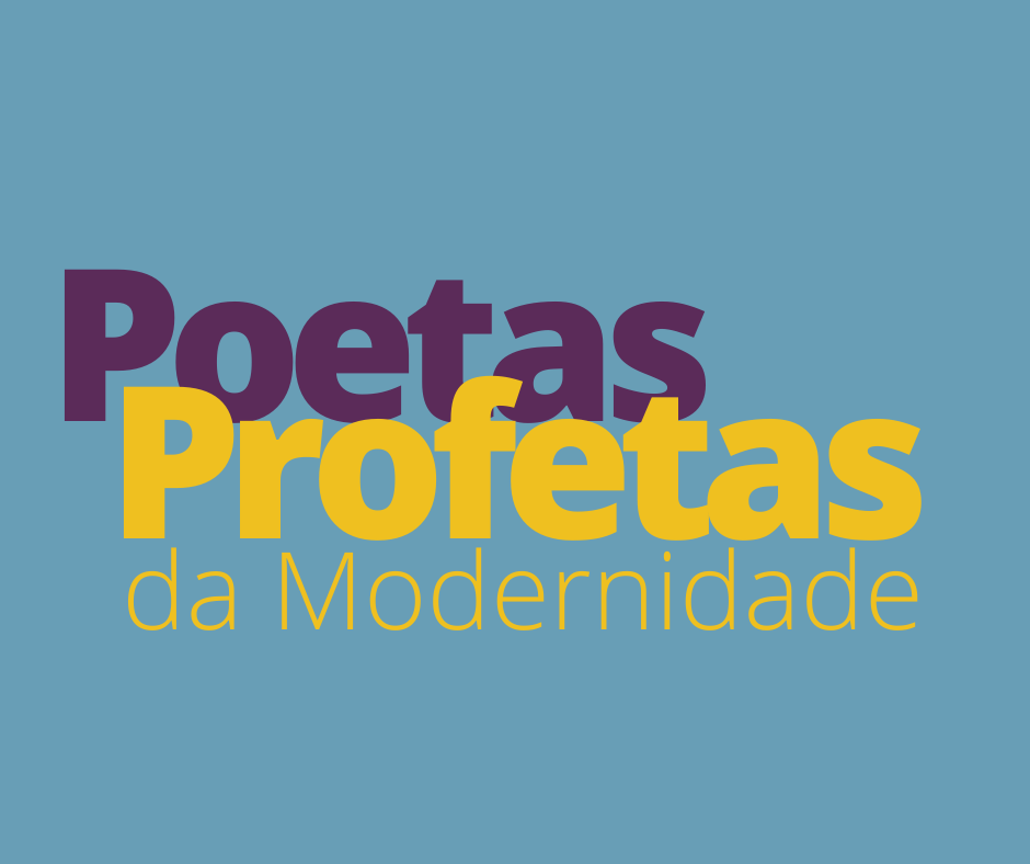 série POETAS-PROFETAS DA MODERNIDADE